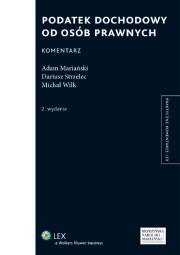 Podatek dochodowy od osób prawnych Komentarz. Autor: Adam Mariański (red.), Strzelec Dariusz, Wilk Michał. Dadada.pl Okładka książki Podatek dochodowy od osób prawnych Komentarz