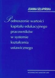 Okładka książki Podnoszenie wartości kapitału edukacyjnego pracowników w systemie kształcenia ustawicznego