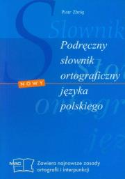 Podręczny słownik ortograficzny języka polskiego. Autor: Zbróg Piotr. Dadada.pl Okładka książki Podręczny słownik ortograficzny języka polskiego