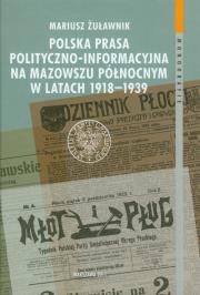 Okładka książki Polska prasa polityczno-informacyjna na Mazowszu Północnym w latach 1918-1939