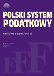 Polski system podatkowy. Autor: Szczodrowski Grzegorz. Dadada.pl Okładka książki Polski system podatkowy