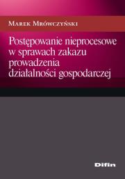 Okładka książki Postępowanie nieprocesowe w sprawach zakazu prowadzenia działalności gospodarczej