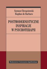 Postmodernistyczne inspiracje w psychoterapii. Autor: Bogdan de Barbaro (red.), Chrząstowski Szymon. Dadada.pl Okładka książki Postmodernistyczne inspiracje w psychoterapii