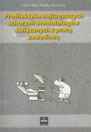 Profilaktyka najczęstszych schorzeń stomatologów związanych z pracą zawodową. Autor: Knychalska-Karwan Zofia. Dadada.pl Okładka książki Profilaktyka najczęstszych schorzeń stomatologów związanych z pracą zawodową