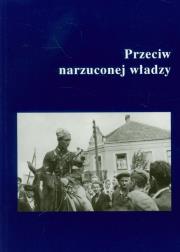 Przeciw narzuconej władzy. Wydawca: Muzeum Historii Polskiego Ruchu Ludowego. Dadada.pl Opakowanie Przeciw narzuconej władzy