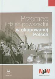 Okładka książki Przemoc i dzień powszedni w okupowanej Polsce
