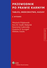 Przewodnik po prawie karnym. Autor: Filipkowski Wojciech, Guzik-Makaruk Ewa M., Laskowska Katarzyna, Szczygieł Grażyna, Zatyka Elżbieta. Dadada.pl Okładka książki Przewodnik po prawie karnym