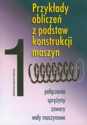 Okładka książki Przykłady obliczeń z podstaw konstrukcji maszyn t.1
