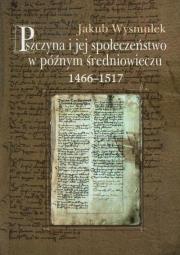 Okładka książki Pszczyna i jej społeczeństwo w późnym średniowieczu 1466-1517