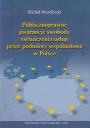 Okładka książki Publicznoprawne gwarancje swobody świadczenia usług przez podmioty wspólnotowe w Polsce