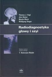 Radiodiagnostyka głowy i szyi. Autor: Vogl Thomas J., Balzer Jorn, Mack Martin, Steger Wolfgang. Dadada.pl Okładka książki Radiodiagnostyka głowy i szyi