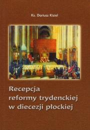 Recepcja reformy trydenckiej w diecezji płockiej. Autor: Kisiel Dariusz. Dadada.pl Okładka książki Recepcja reformy trydenckiej w diecezji płockiej