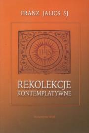 Rekolekcje kontemplatywne. Autor: Jalics Franz. Dadada.pl Okładka książki Rekolekcje kontemplatywne