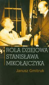 Rola dziejowa Stanisława Mikołajczyka. Autor: Gmitruk Janusz. Dadada.pl Okładka książki Rola dziejowa Stanisława Mikołajczyka