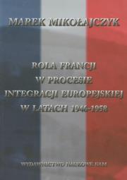 Okładka książki Rola Francji w procesie integracji europejskiej w latach 1946-1958