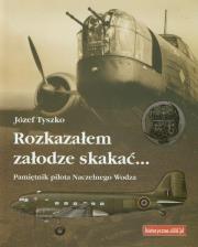 Rozkazałem załodze skakać. Autor: Tyszko Józef. Dadada.pl Okładka książki Rozkazałem załodze skakać