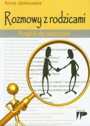 Rozmowy z rodzicami Poradnik dla nauczyciela. Autor: Anna Jankowska. Dadada.pl Okładka książki Rozmowy z rodzicami Poradnik dla nauczyciela