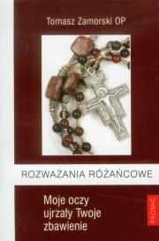 Rozważania różańcowe Moje oczy ujrzały Twoje zbawienie. Autor: Tomasz Zamorski OP. Dadada.pl Okładka książki Rozważania różańcowe Moje oczy ujrzały Twoje zbawienie