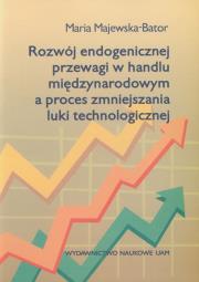 Rozwój endogenicznej przewagi w handlu międzynarodowym a proces zmniejszania luki technologicznej. Autor: Majewska-Bator Maria. Dadada.pl Okładka książki Rozwój endogenicznej przewagi w handlu międzynarodowym a proces zmniejszania luki technologicznej
