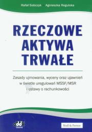 Okładka książki Rzeczowe aktywa trwałe Zasady ujmowania wyceny oraz ujawnień w świetle uregulowań MSSF/MSR