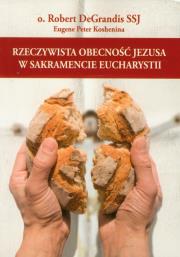 Rzeczywista obecność Jezusa w Sakramencie Eucharystii. Autor: Degrandis Robert, Koshenina Eugene Peter. Dadada.pl Okładka książki Rzeczywista obecność Jezusa w Sakramencie Eucharystii