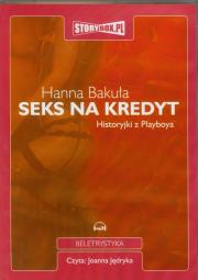Seks na kredyt Historyjki z Playboya - Audiobook. Autor: Hanna Bakuła. Dadada.pl Okładka książki Seks na kredyt Historyjki z Playboya - Audiobook
