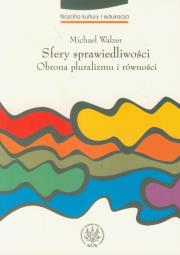 Sfery sprawiedliwości Obrona pluralizmu i równości. Autor: Walzer Michael. Dadada.pl Okładka książki Sfery sprawiedliwości Obrona pluralizmu i równości