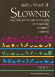 Okładka książki Słownik etymologiczno motywacyjny słowiańskiej zoonimii ludowej tom 3