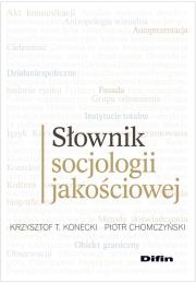 Słownik socjologii jakościowej. Autor: Konecki Krzysztof T., Chomczyński Piotr. Dadada.pl Okładka książki Słownik socjologii jakościowej