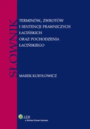Słownik terminów, zwrotów i sentencji prawniczych łacińskich oraz pochodzenia łacińskiego. Autor: Kuryłowicz Marek. Dadada.pl Okładka książki Słownik terminów, zwrotów i sentencji prawniczych łacińskich oraz pochodzenia łacińskiego