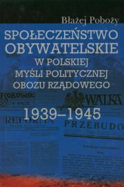 Okładka książki Społeczeństwo obywatelskie w polskiej myśli politycznej obozu rządowego 1939-1945