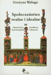 Okładka książki Społeczeństwo realne i idealne w Opowieściach kanterberyjskich Geoffreya Chaucera