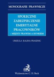 Okładka książki Społeczne zabezpieczenia emerytalne pracowników między prawem a rynkiem
