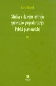 Studia z dziejów ustroju społeczno-gospodarczego Polski piastowskiej. Autor: Buczek Karol. Dadada.pl Okładka książki Studia z dziejów ustroju społeczno-gospodarczego Polski piastowskiej