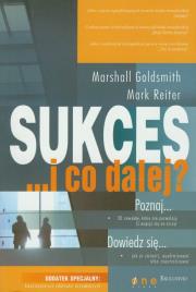 Sukces... i co dalej?. Autor: Marshall Goldsmith, Reiter Mark. Dadada.pl Okładka książki Sukces... i co dalej?