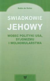 Świadkowie Jehowy wobec polityki USA syjonizmu i wolnomularstwa. Autor: Robin de Ruiter. Dadada.pl Okładka książki Świadkowie Jehowy wobec polityki USA syjonizmu i wolnomularstwa