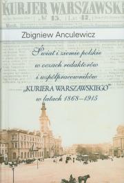 Okładka książki Świat i ziemie polskie w oczach redaktorów i współpracowników 'Kuriera Warszawskiego' w latach 1868-1915