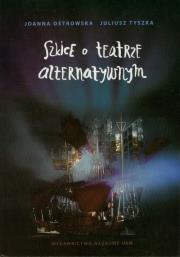 Szkice o teatrze alternatywnym. Autor: Joanna Ostrowska, Tyszka Juliusz. Dadada.pl Okładka książki Szkice o teatrze alternatywnym