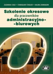 Szkolenie okresowe dla pracowników administracyjno-biurowych. Autor: Cisło Zuzanna, Stadler Stanisław, Zawiałow Halina. Dadada.pl Okładka książki Szkolenie okresowe dla pracowników administracyjno-biurowych