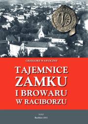 Tajemnice zamku i browaru w Raciborzu. Autor: Wawoczny Grzegorz. Dadada.pl Okładka książki Tajemnice zamku i browaru w Raciborzu