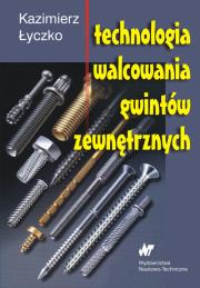 Technologia walcowania gwintów zewnętrznych. Autor: Łyczko Kazimierz. Dadada.pl Okładka książki Technologia walcowania gwintów zewnętrznych
