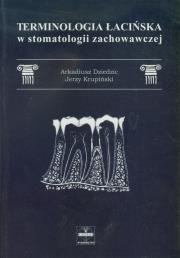 Terminologia łacińska w stomatologii zachowawczej. Autor: Dziedzic Arkadiusz, Krupiński Jerzy. Dadada.pl Okładka książki Terminologia łacińska w stomatologii zachowawczej