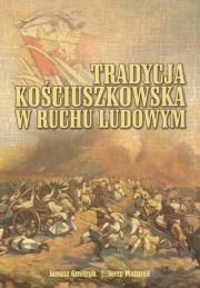 Tradycja kościuszkowska w ruchu ludowym. Autor: Gmitruk Janusz, Mazurek Jerzy. Dadada.pl Okładka książki Tradycja kościuszkowska w ruchu ludowym