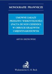 Okładka książki Umowne zakazy przelewu wierzytelności (Pacta de non cedendo) w obrocie krajowym i międzynarodowym