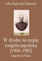 W drodze na wojnę rosyjsko-japońską (1904-1905). Autor: Boglewska-Hulanicka Zofia. Dadada.pl Okładka książki W drodze na wojnę rosyjsko-japońską (1904-1905)