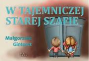 W tajemniczej starej szafie. Autor: Gintowt Małgorzata. Dadada.pl Okładka książki W tajemniczej starej szafie