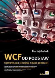 WCF od podstaw. Komunikacja sieciowa nowej gener.. Autor: Grabek Maciej. Dadada.pl Okładka książki WCF od podstaw. Komunikacja sieciowa nowej gener.
