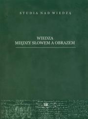Wiedza między słowem a obrazem. Wydawca: Wydawnictwo Katedry Etnologii i Antropologii Kulturowej Uniwersytetu Wrocławskiego. Dadada.pl Opakowanie Wiedza między słowem a obrazem