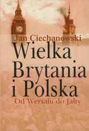 Wielka Brytania i Polska. Autor: Ciechanowski Jan M.. Dadada.pl Okładka książki Wielka Brytania i Polska