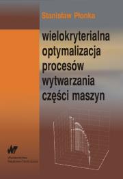 Okładka książki Wielokryterialna optymalizacja procesów wytwarzania części maszyn